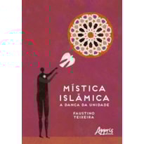 MÍSTICA ISLÂMICA: A DANÇA DA UNIDADE