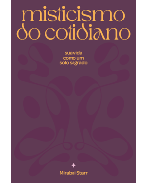 Misticismo do cotidiano: sua vida como solo sagrado