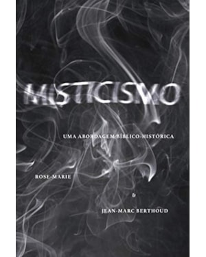 MISTICISMO: UMA ABORDAGEM BÍBLICO-HISTÓRICA