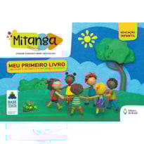 MITANGA MEU PRIMEIRO LIVRO - LINGUAGEM, MATEMÁTICA, NATUREZA E SOCIEDADE - VOLUME INICIAL - EDUCAÇÃO INFANTIL