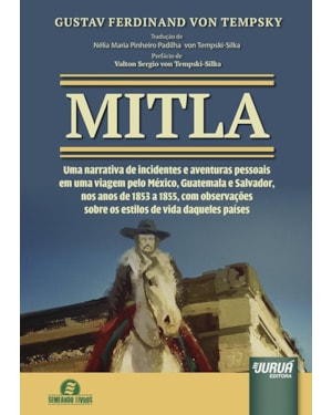MITLA - UMA NARRATIVA DE INCIDENTES E AVENTURAS PESSOAIS EM UMA VIAGEM PELO MÉXICO, GUATEMALA E SALVADOR