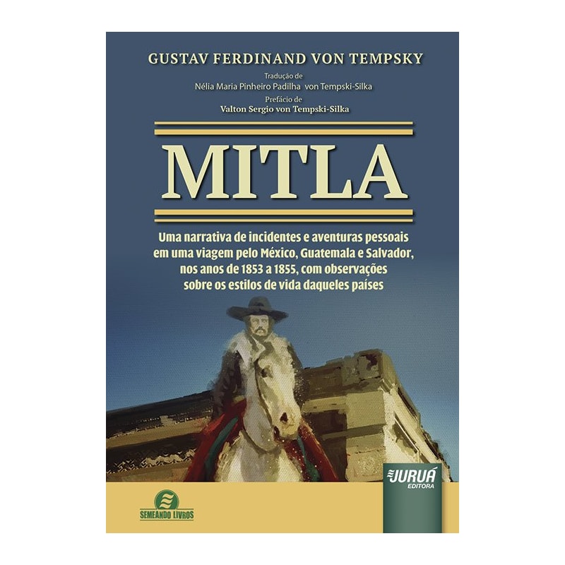 MITLA - UMA NARRATIVA DE INCIDENTES E AVENTURAS PESSOAIS EM UMA VIAGEM PELO MÉXICO, GUATEMALA E SALVADOR