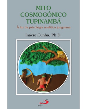 Mito Cosmogônico Tupinambá - À Luz da Psicologia Analítica Junguiana