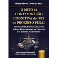 MITO DA CONTAMINAÇÃO COGNITIVA DO JUIZ NO PROCESSO PENAL, O