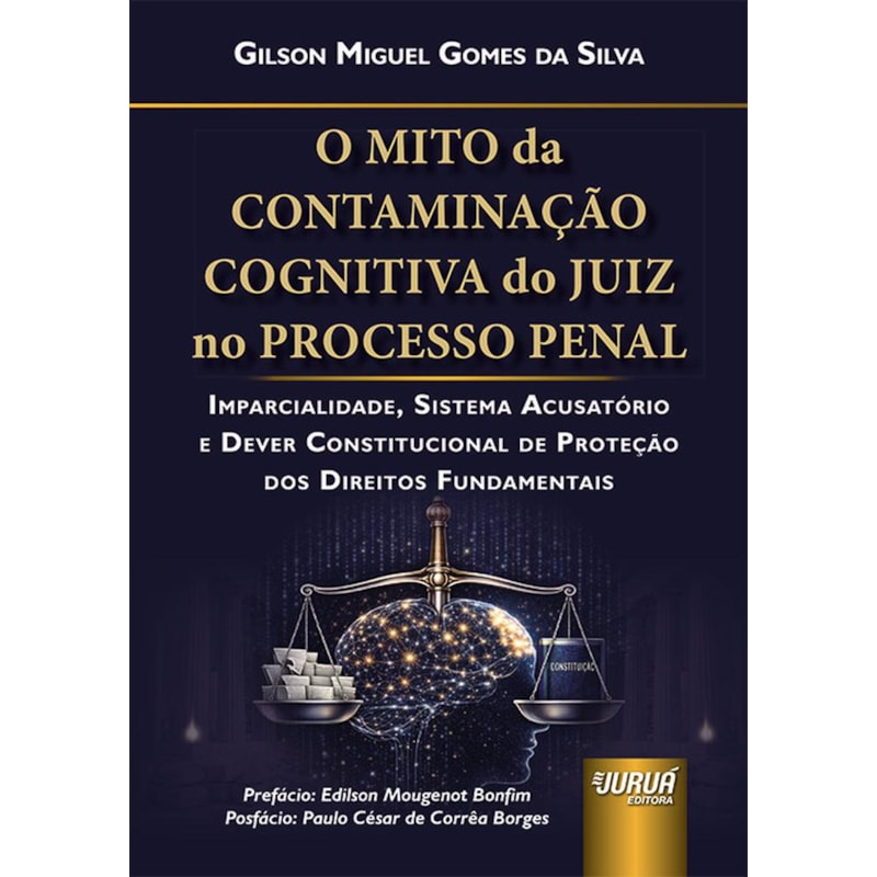 MITO DA CONTAMINAÇÃO COGNITIVA DO JUIZ NO PROCESSO PENAL, O