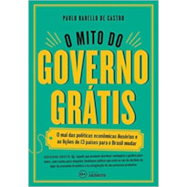 MITO DO GOVERNO GRATIS, O - O MAL DAS POLITICAS ECONOMICAS ILUSORIAS  - 1ª