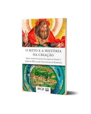 Mito E A História Na Criação - Airton Williams Vasconcelos Barboza: Qual o sentido da narrativa da criação em Gênesis 1?