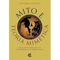 MITO E TEORIA MIMÉTICA - INTRODUÇÃO AO PENSAMENTO GIRARDIANO