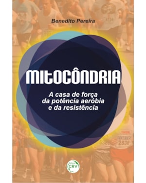 MITOCÔNDRIA: A CASA DE FORÇA DA POTÊNCIA AERÓBIA E DA RESISTÊNCIA