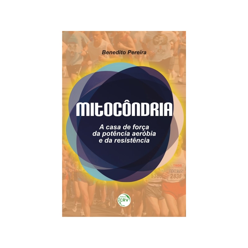 MITOCÔNDRIA: A CASA DE FORÇA DA POTÊNCIA AERÓBIA E DA RESISTÊNCIA
