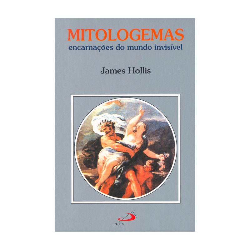 Mitologemas: encarnações do mundo invisível