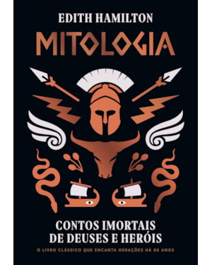 MITOLOGIA: CONTOS IMORTAIS DE DEUSES E HERÓIS