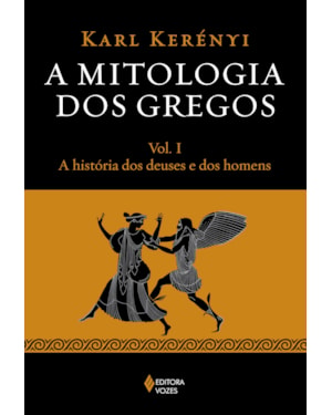 MITOLOGIA DOS GREGOS VOL. I: A HISTÓRIA DOS DEUSES E DOS HOMENS