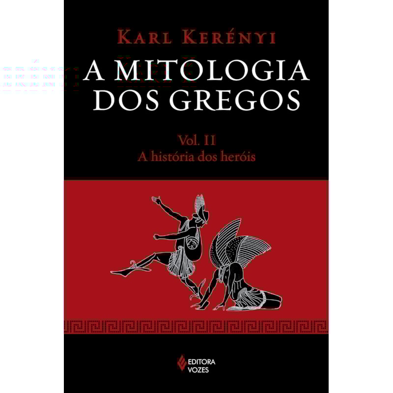 MITOLOGIA DOS GREGOS VOL. II: A HISTÓRIA DOS HERÓIS