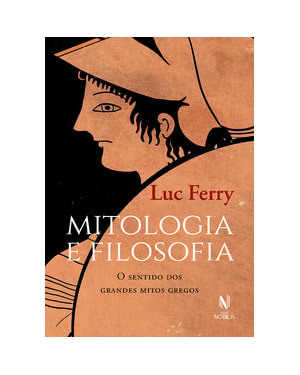 MITOLOGIA E FILOSOFIA: O SENTIDO DOS GRANDES MITOS GREGOS