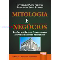MITOLOGIA E NEGÓCIOS - LIÇÕES DA GRÉCIA ANTIGA PARA EMPREENDEDORES MODERNOS