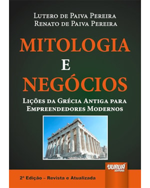 MITOLOGIA E NEGÓCIOS - LIÇÕES DA GRÉCIA ANTIGA PARA EMPREENDEDORES MODERNOS