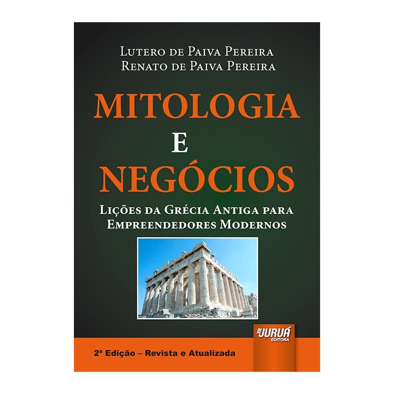MITOLOGIA E NEGÓCIOS - LIÇÕES DA GRÉCIA ANTIGA PARA EMPREENDEDORES MODERNOS