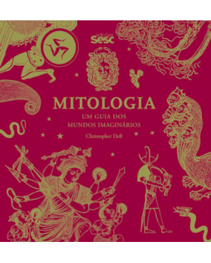 MITOLOGIA: UM GUIA DOS MUNDOS IMAGINÁRIOS