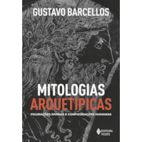 MITOLOGIAS ARQUETÍPICAS: FIGURAÇÕES DIVINAS E CONFIGURAÇÕES HUMANAS