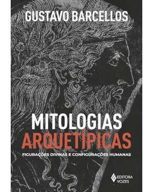 MITOLOGIAS ARQUETÍPICAS: FIGURAÇÕES DIVINAS E CONFIGURAÇÕES HUMANAS