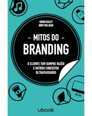 MITOS DO BRANDING: O CLIENTE TEM SEMPRE RAZÃO E OUTROS CONCEITOS ULTRAPASSADOS