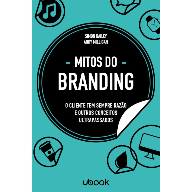 MITOS DO BRANDING: O CLIENTE TEM SEMPRE RAZÃO E OUTROS CONCEITOS ULTRAPASSADOS