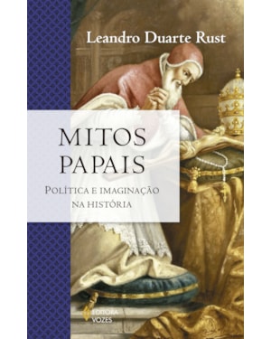 MITOS PAPAIS: POLÍTICA E IMAGINAÇÃO NA HISTÓRIA