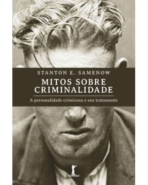 MITOS SOBRE CRIMINALIDADE: A PERSONALIDADE CRIMINOSA E SEU TRATAMENTO