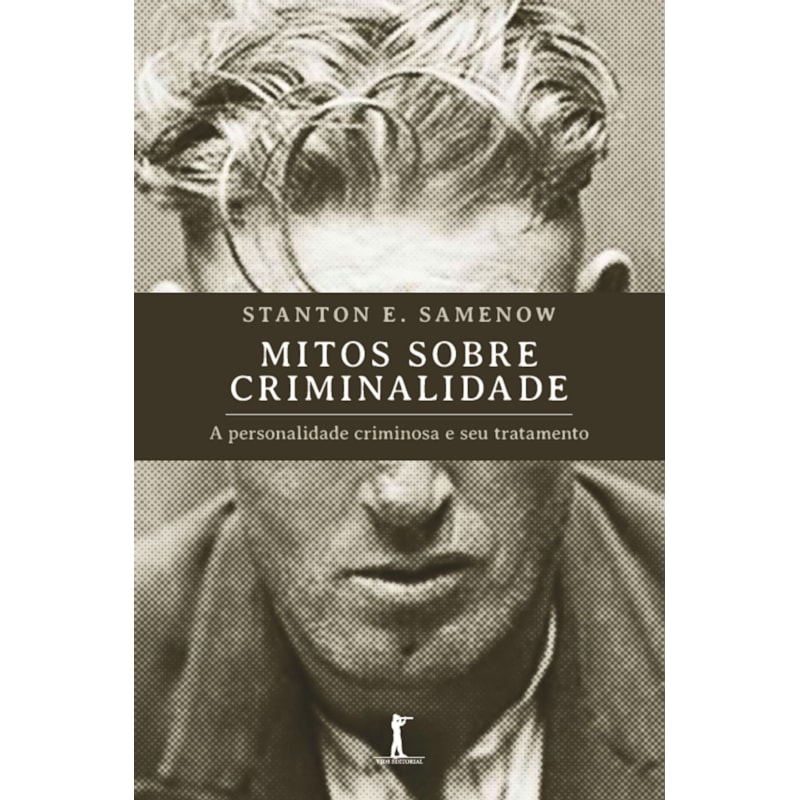 MITOS SOBRE CRIMINALIDADE: A PERSONALIDADE CRIMINOSA E SEU TRATAMENTO