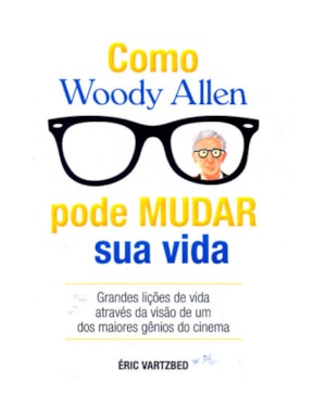 MO WOODY ALLEN PODE MUDAR SUA VIDA - GRANDES LICÕES DE VIDA ATRAVES DA VISA