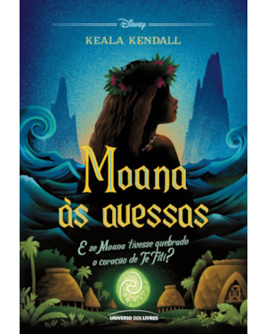 MOANA ÀS AVESSAS: E SE MOANA TIVESSE QUEBRADO O CORAÇÃO DE TE FITI?: 6