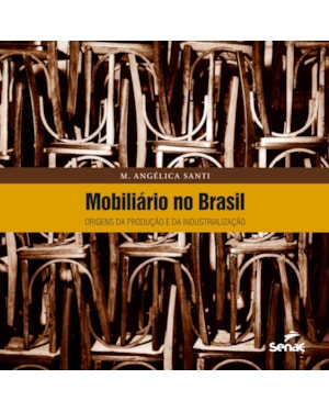 MOBILIÁRIO NO BRASIL : ORIGENS DA PRODUÇÃO E DA INDUSTRIALIZAÇÃO