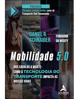 Mobilidade 5.0: dos cavalos a marte: como a tecnologia do transporte impacta as nossas vidas