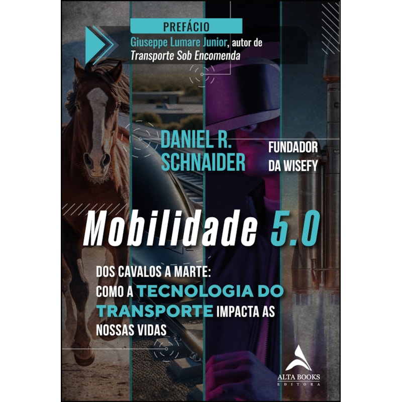 Mobilidade 5.0: dos cavalos a marte: como a tecnologia do transporte impacta as nossas vidas