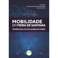 MOBILIDADE EM FEIRA DE SANTANA: DESAFIOS PARA UM NOVO PROJETO DE CIDADE