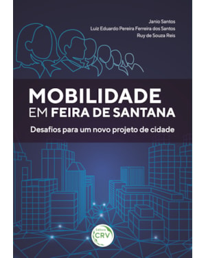 MOBILIDADE EM FEIRA DE SANTANA: DESAFIOS PARA UM NOVO PROJETO DE CIDADE