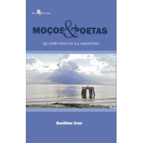 Moços & poetas: quatro poetas na Amazônia