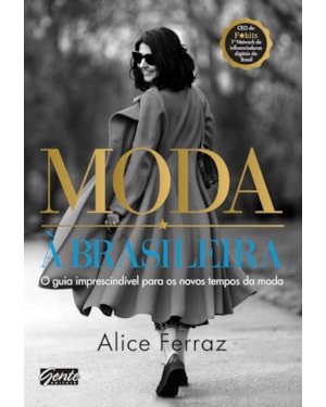 MODA À BRASILEIRA - O GUIA IMPRESCINDÍVEL PARA OS NOVOS TEMPOS DA MODA