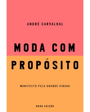 MODA COM PROPÓSITO (NOVA EDIÇÃO): MANIFESTO PELA GRANDE VIRADA