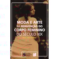 MODA E ARTE NA REINVENCAO DO CORPO FEMININO DO SECULO XIX - 2 MODA E ARTE NA REINVENCAO DO CORPO FEMININO DO SECULO XIX - 2