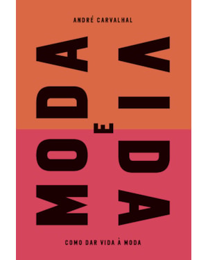 MODA E VIDA: COMO DAR VIDA À MODA