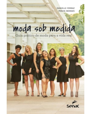 MODA SOB MEDIDA: GUIA PRÁTICO DE MODA PARA A VIDA REAL