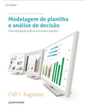 MODELAGEM DE PLANILHA E ANÁLISE DE DECISÃO: UMA INTRODUÇÃO PRÁTICA A BUSINESS ANALYTICS