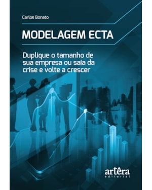 MODELAGEM ECTA: DUPLIQUE O TAMANHO DE SUA EMPRESA OU SAIA DA CRISE E VOLTE A CRESCER