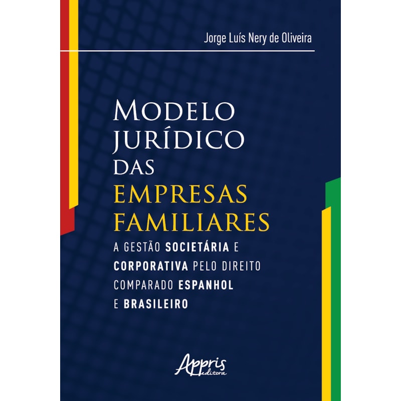 MODELO JURÍDICO DAS EMPRESAS FAMILIARES: A GESTÀO SOCIETÁRIA E CORPORATIVA PELO DIREITO COMPARADO ESPANHOL E BRASILEIRO