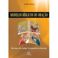 MODELOS BIBLICOS DE ORACAO - HERANCA DO ANTIGO TESTAMENTO NA LITURGIA - 1ª