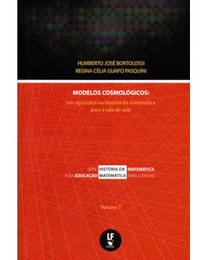 MODELOS COSMOLÓGICOS: TRÊS EPISÓDIOS NA HISTÓRIA DA MATEMÁTICA PARA A SALA DE AULA