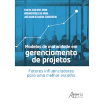 MODELOS DE MATURIDADE EM GERENCIAMENTO DE PROJETOS: FATORES INFLUENCIADORES PARA UMA MELHOR ESCOLHA