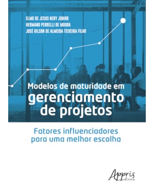 MODELOS DE MATURIDADE EM GERENCIAMENTO DE PROJETOS: FATORES INFLUENCIADORES PARA UMA MELHOR ESCOLHA
